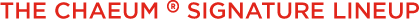 The Chaeum® Signature Lineup